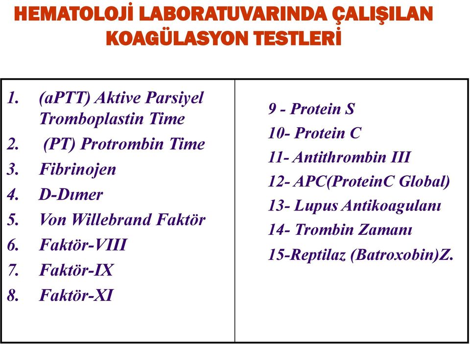 D-Dımer 5. Von Willebrand Faktör 6. Faktör-VIII 7. Faktör-IX 8.