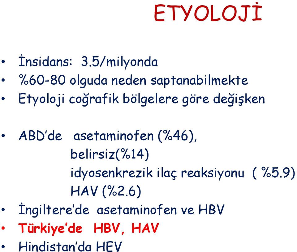 bölgelere göre değiģken ABD de asetaminofen (%46), belirsiz(%14)