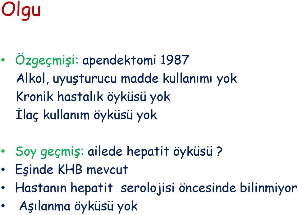 öyküsü yok Soy geçmiģ: ailede hepatit öyküsü?