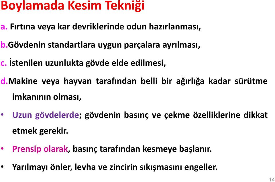 makine veya hayvan tarafından belli bir ağırlığa kadar sürütme imkanının olması, Uzun gövdelerde; gövdenin