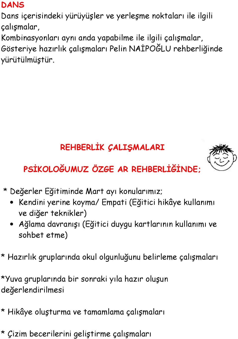 REHBERLİK ÇALIŞMALARI PSİKOLOĞUMUZ ÖZGE AR REHBERLİĞİNDE; * Değerler Eğitiminde Mart ayı konularımız; Kendini yerine koyma/ Empati (Eğitici hikâye kullanımı ve diğer