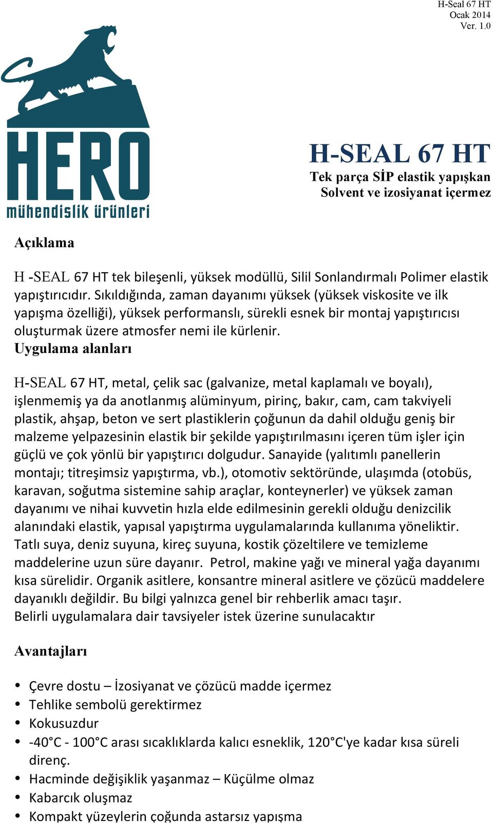 Uygulama alanları H-SEAL 67 HT, metal, çelik sac (galvanize, metal kaplamalı ve boyalı), işlenmemiş ya da anotlanmış alüminyum, pirinç, bakır, cam, cam takviyeli plastik, ahşap, beton ve sert