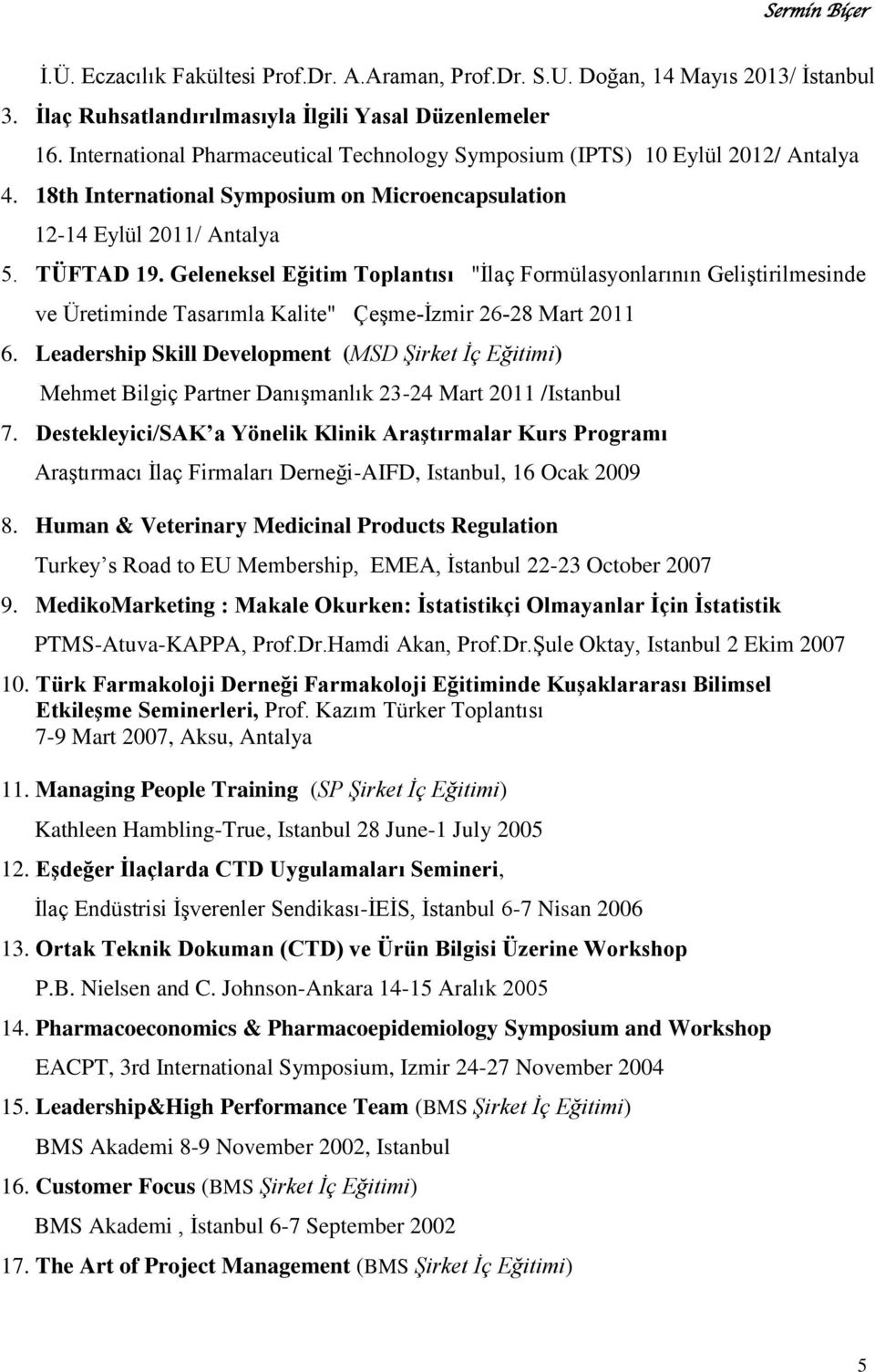 Geleneksel Eğitim Toplantısı "İlaç Formülasyonlarının Geliştirilmesinde ve Üretiminde Tasarımla Kalite" Çeşme-İzmir 26-28 Mart 2011 6.