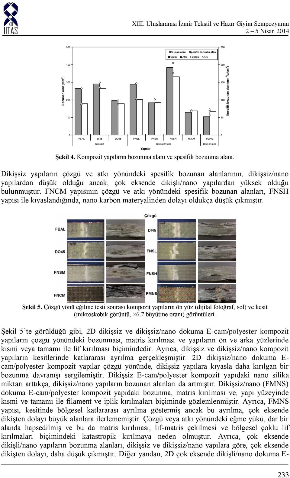 Dikişsiz yapıların çözgü ve atkı yönündeki spesifik bozunan alanlarının, dikişsiz/nano yapılardan düşük olduğu ancak, çok eksende dikişli/nano yapılardan yüksek olduğu bulunmuştur.