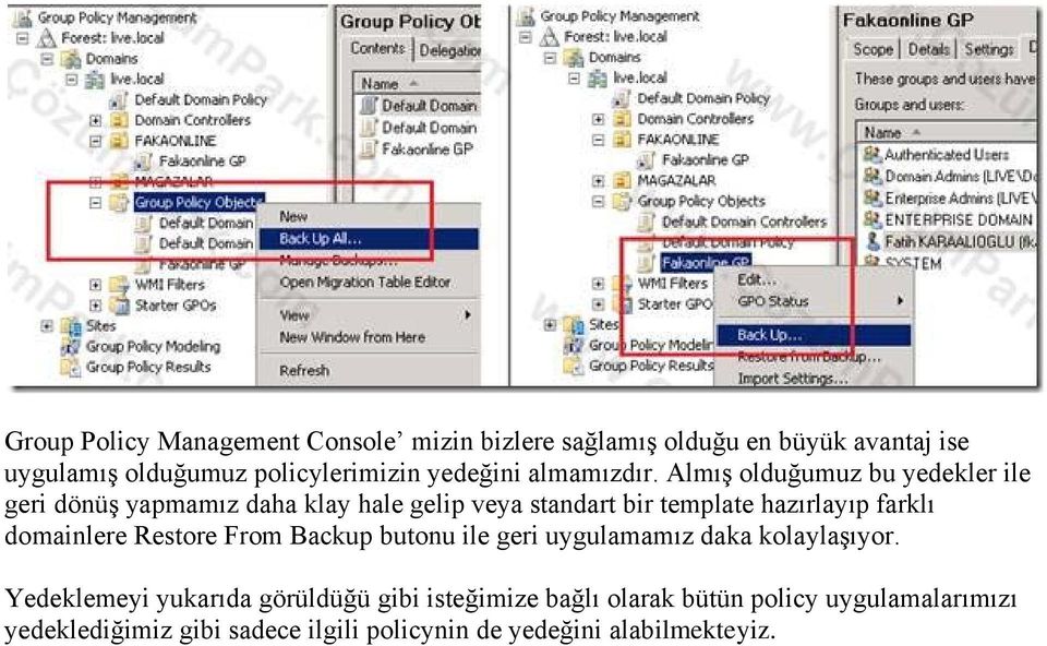 Almış olduğumuz bu yedekler ile geri dönüş yapmamız daha klay hale gelip veya standart bir template hazırlayıp farklı