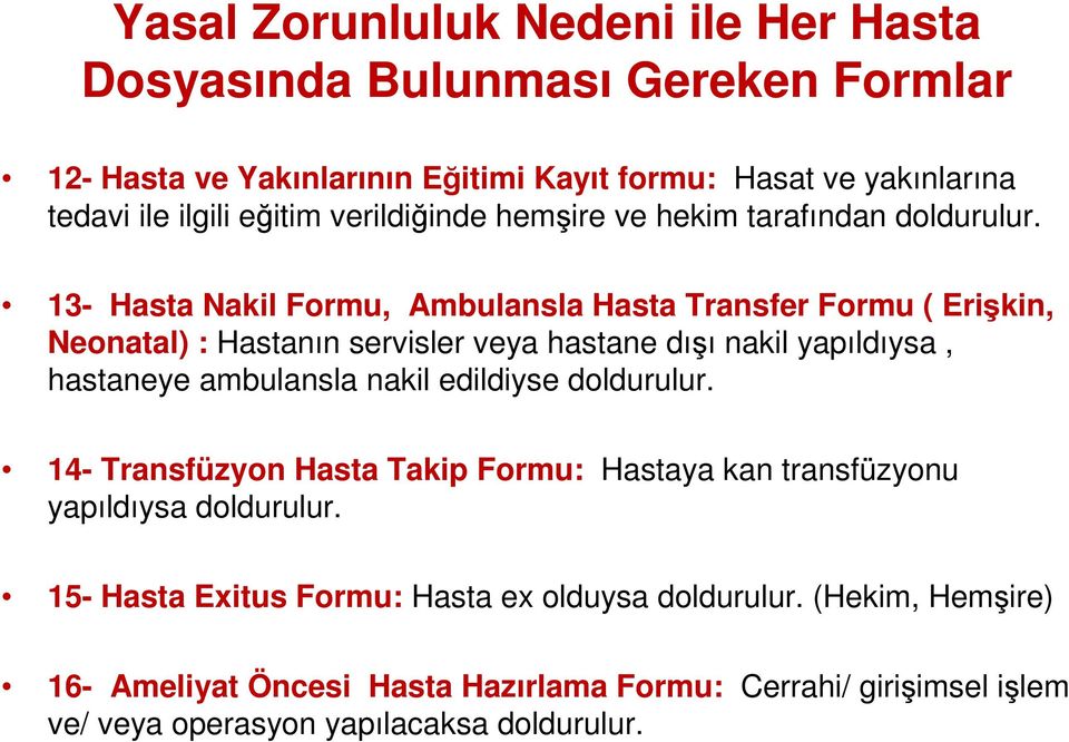 13- Hasta Nakil Formu, Ambulansla Hasta Transfer Formu ( Erişkin, Neonatal) : Hastanın servisler veya hastane dışı nakil yapıldıysa, hastaneye ambulansla nakil