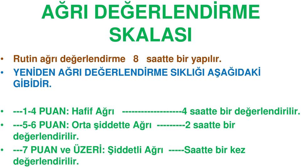 ---1-4 PUAN: Hafif Ağrı -------------------4 saatte bir değerlendirilir.