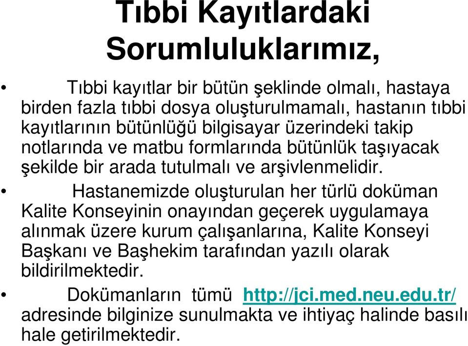 Hastanemizde oluşturulan her türlü doküman Kalite Konseyinin onayından geçerek uygulamaya alınmak üzere kurum çalışanlarına, Kalite Konseyi Başkanı ve