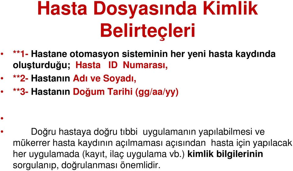 Doğru hastaya doğru tıbbi uygulamanın yapılabilmesi ve mükerrer hasta kaydının açılmaması açısından