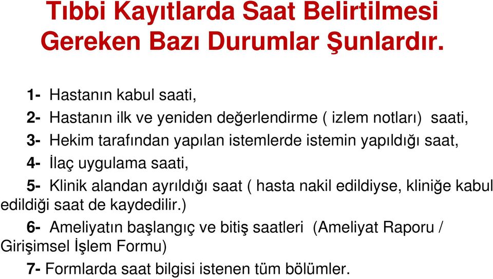 istemlerde istemin yapıldığı saat, 4- İlaç uygulama saati, 5- Klinik alandan ayrıldığı saat ( hasta nakil edildiyse,