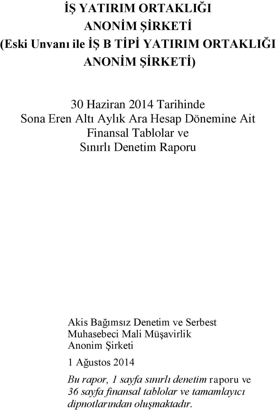 Akis Bağımsız Denetim ve Serbest Muhasebeci Mali Müşavirlik Anonim Şirketi 1 Ağustos Bu rapor, 1