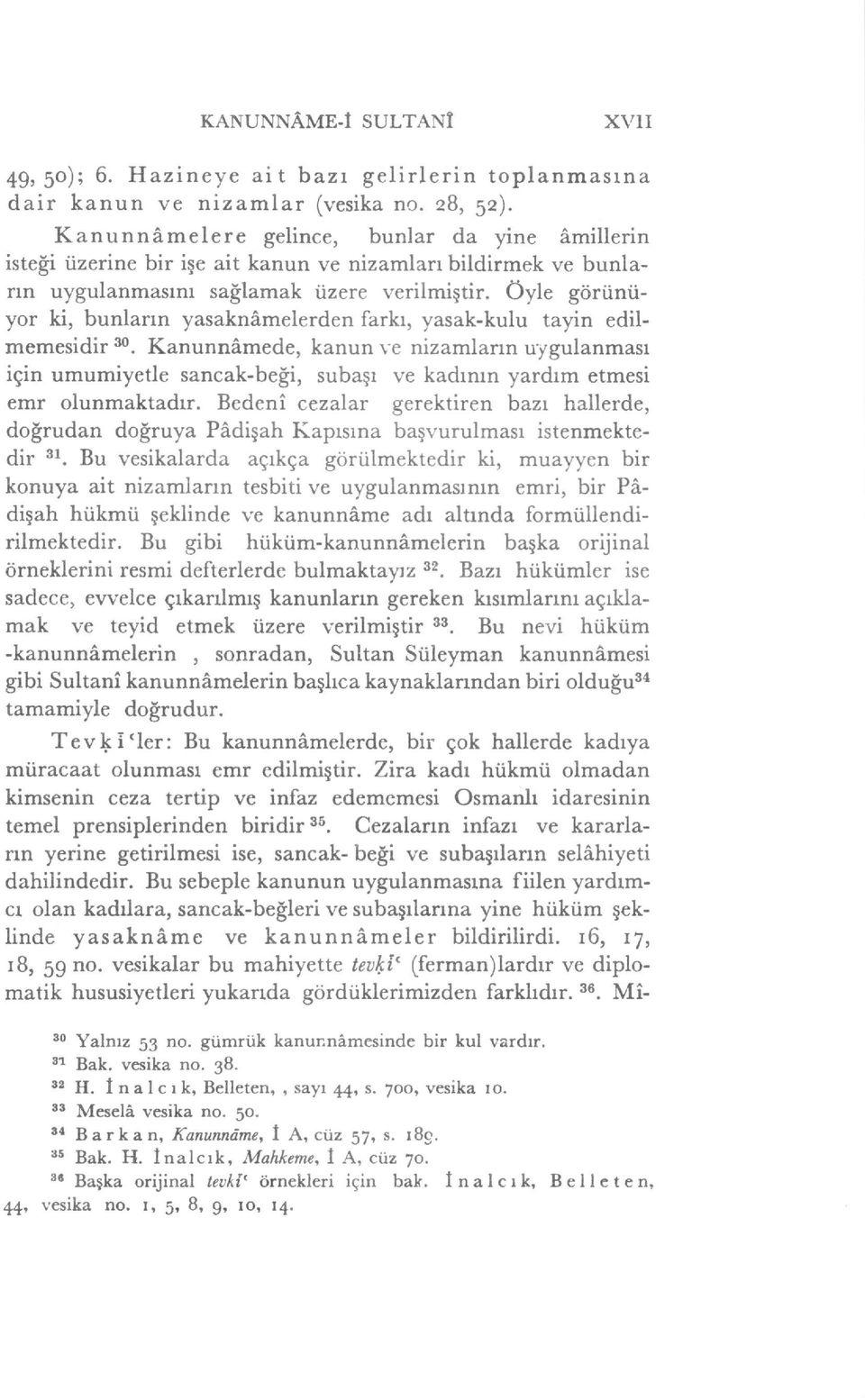 Kanunnimede, kanun ve nizamlann uygulanmasr iein umumiyetle sancak-be[,i, subaer ve kadrrun yardrm etmesi emr olunmaktadrr.