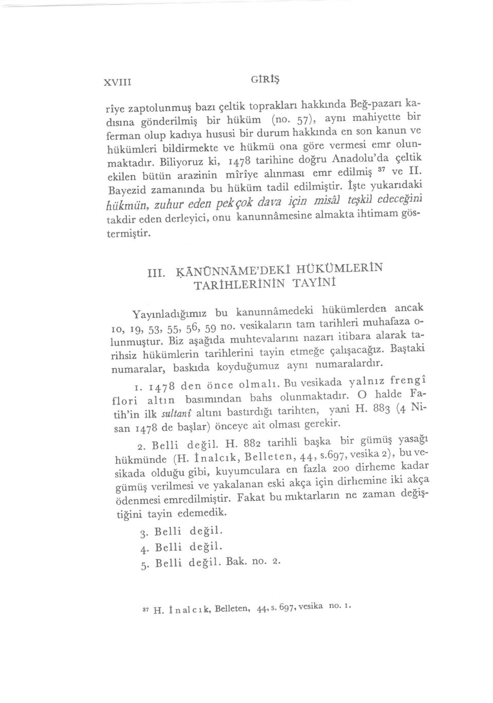 Biliyoruz H, r47b tarihine do$ru Anadolu'da geltik ekilen bi.ittin arazinin *iiiy. ahnmasr emr edilmi$ 3t ve II' Bayezid, zamanrnda bu htiki.