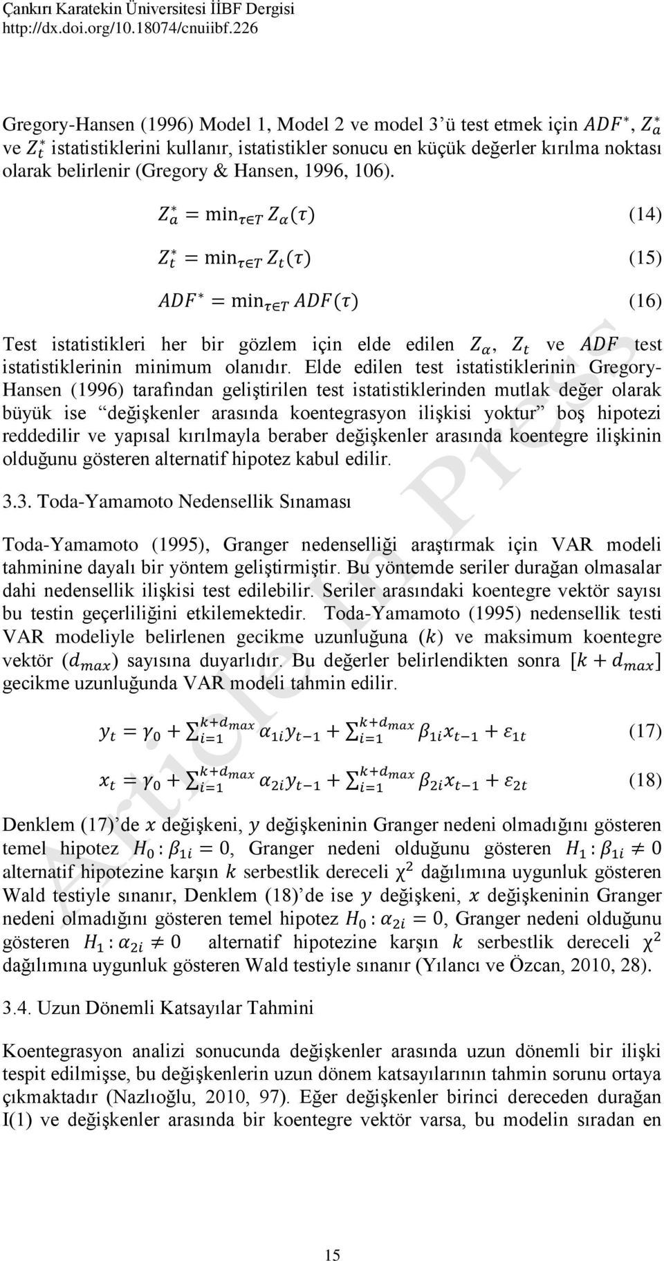 Elde edilen test istatistiklerinin Gregory- Hansen (1996) tarafından geliştirilen test istatistiklerinden mutlak değer olarak büyük ise değişkenler arasında koentegrasyon ilişkisi yoktur boş hipotezi