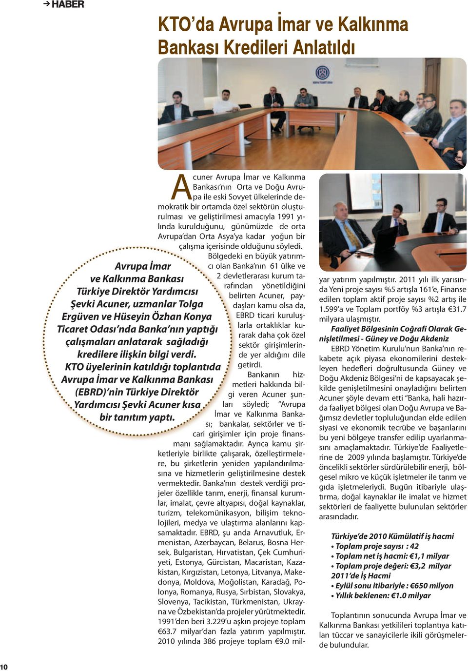 KTO üyelerinin katıldığı toplantıda Avrupa İmar ve Kalkınma Bankası (EBRD) nin Türkiye Direktör Yardımcısı Şevki Acuner kısa bir tanıtım yaptı.