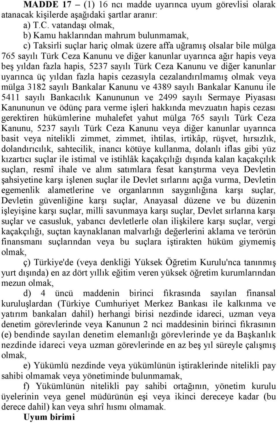 yıldan fazla hapis, 5237 sayılı Türk Ceza Kanunu ve diğer kanunlar uyarınca üç yıldan fazla hapis cezasıyla cezalandırılmamış olmak veya mülga 3182 sayılı Bankalar Kanunu ve 4389 sayılı Bankalar