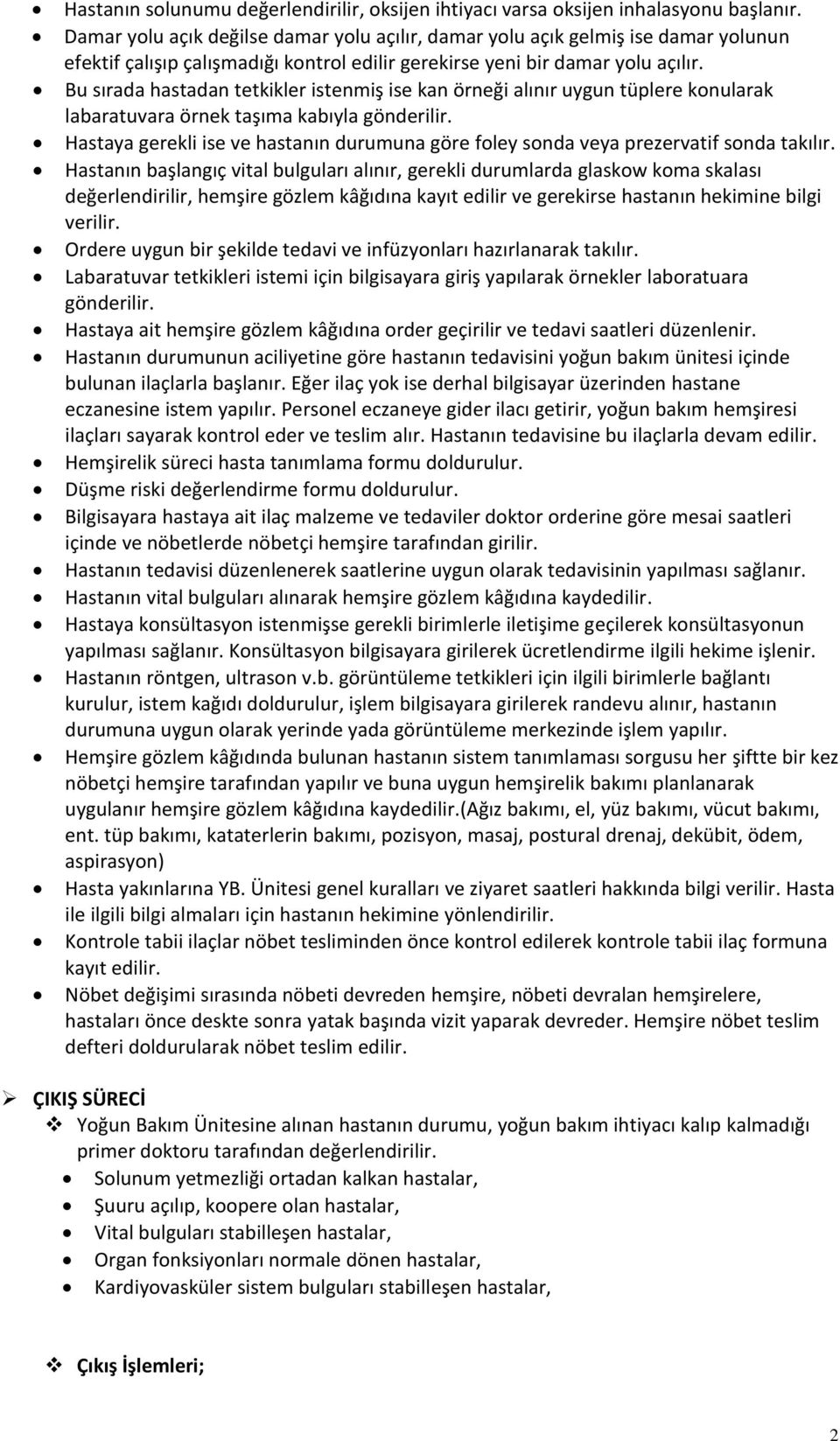 Bu sırada hastadan tetkikler istenmiş ise kan örneği alınır uygun tüplere konularak labaratuvara örnek taşıma kabıyla gönderilir.