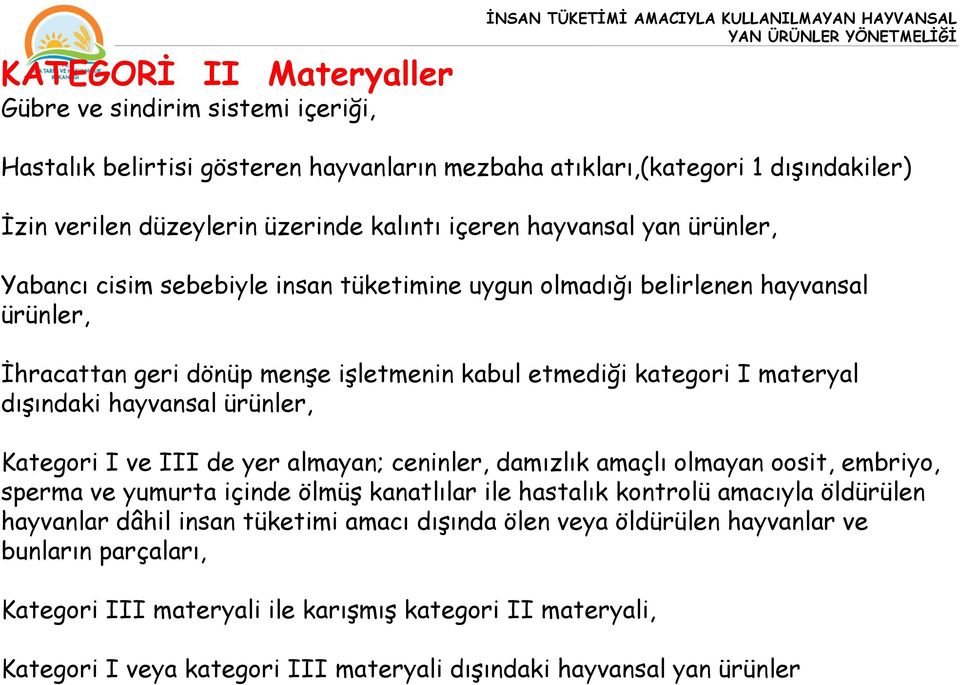 etmediği kategori I materyal dışındaki hayvansal ürünler, Kategori I ve III de yer almayan; ceninler, damızlık amaçlı olmayan oosit, embriyo, sperma ve yumurta içinde ölmüş kanatlılar ile hastalık