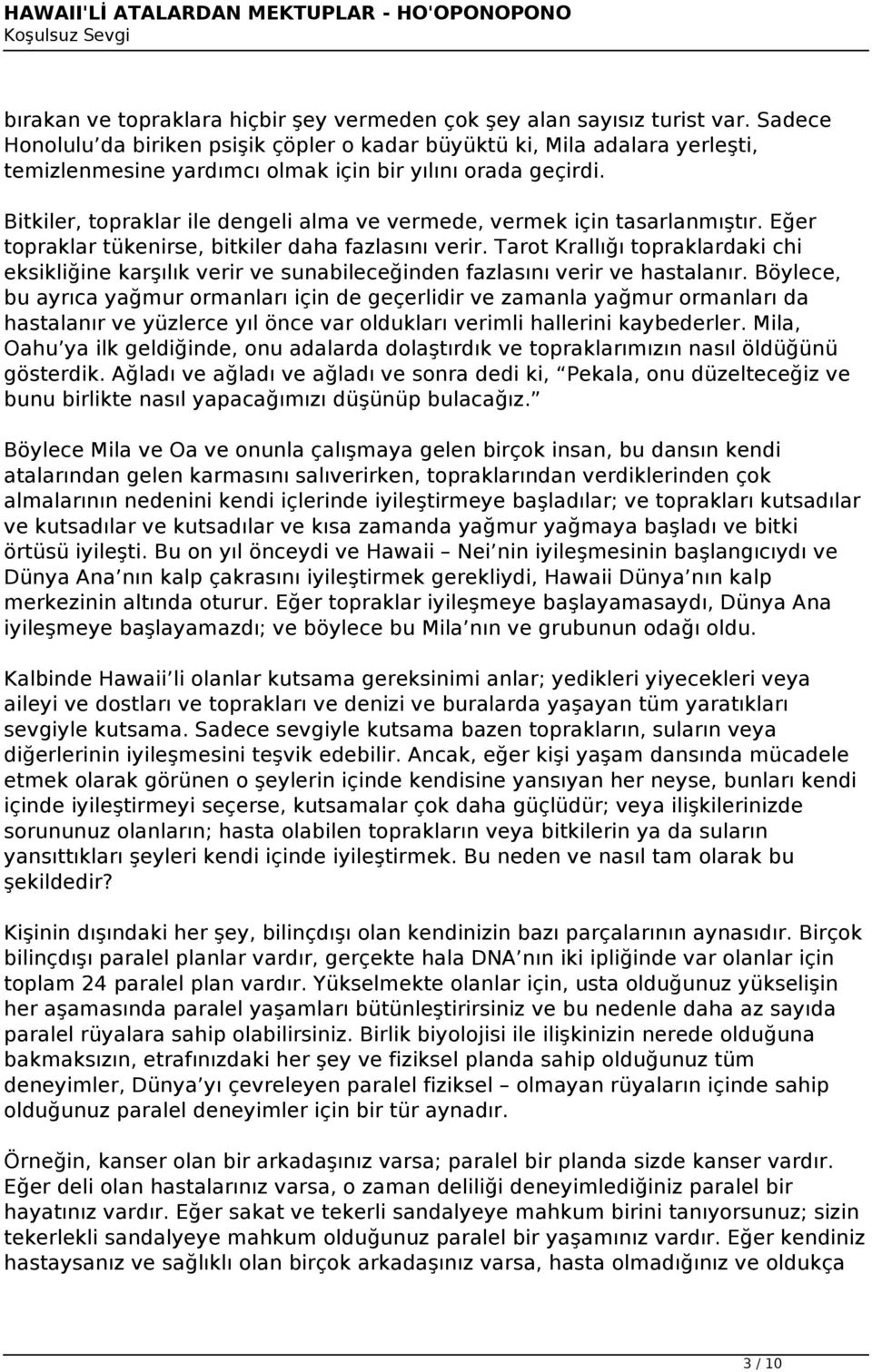 Bitkiler, topraklar ile dengeli alma ve vermede, vermek için tasarlanmıştır. Eğer topraklar tükenirse, bitkiler daha fazlasını verir.