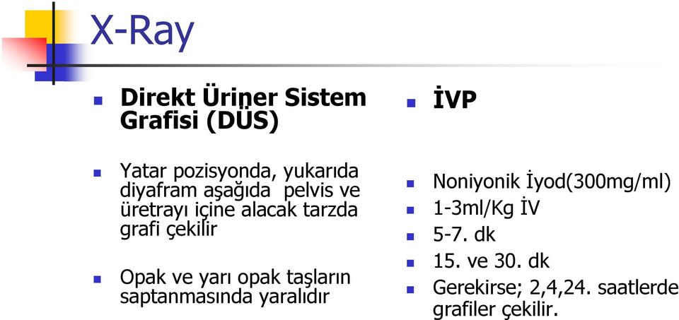 ve yarı opak taşların saptanmasında yaralıdır İVP Noniyonik İyod(300mg/ml)