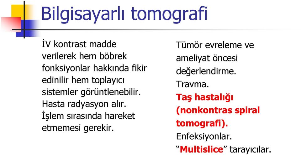 İşlem sırasında hareket etmemesi gerekir.