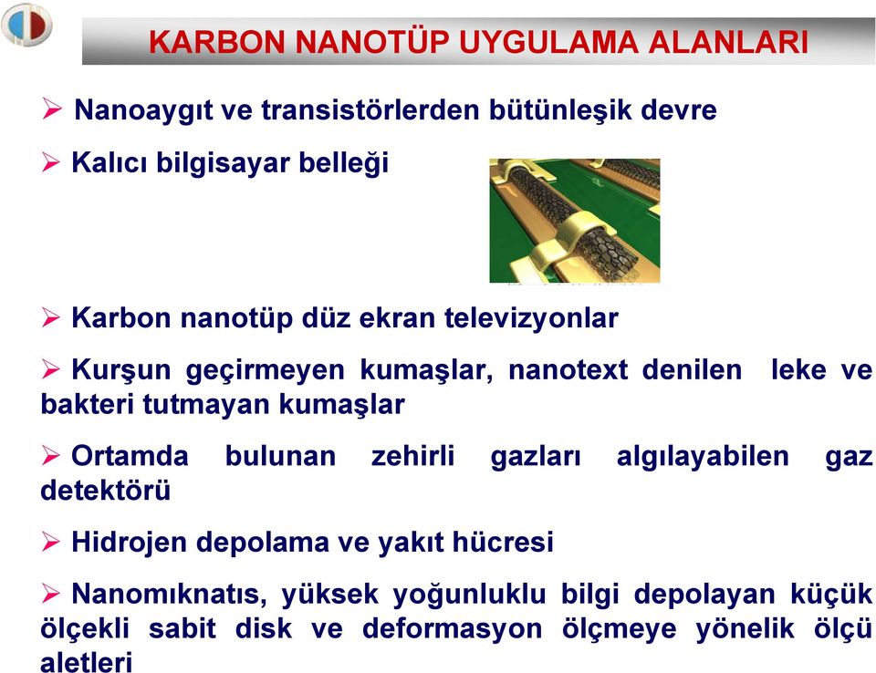 kumaşlar Ortamda bulunan zehirli gazları algılayabilen gaz detektörü Hidrojen depolama ve yakıt hücresi