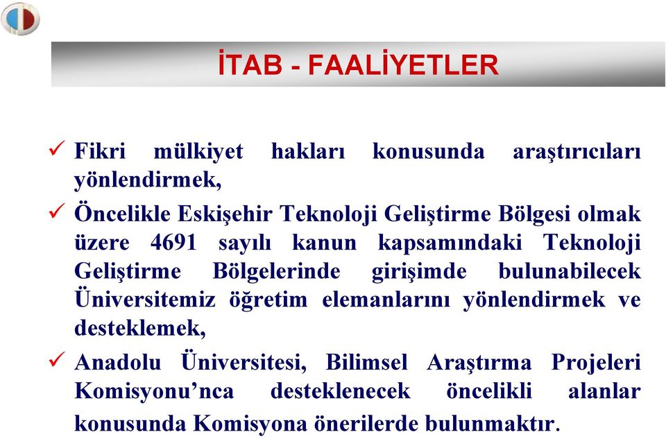 girişimde bulunabilecek Üniversitemiz öğretim elemanlarını yönlendirmek ve desteklemek, Anadolu