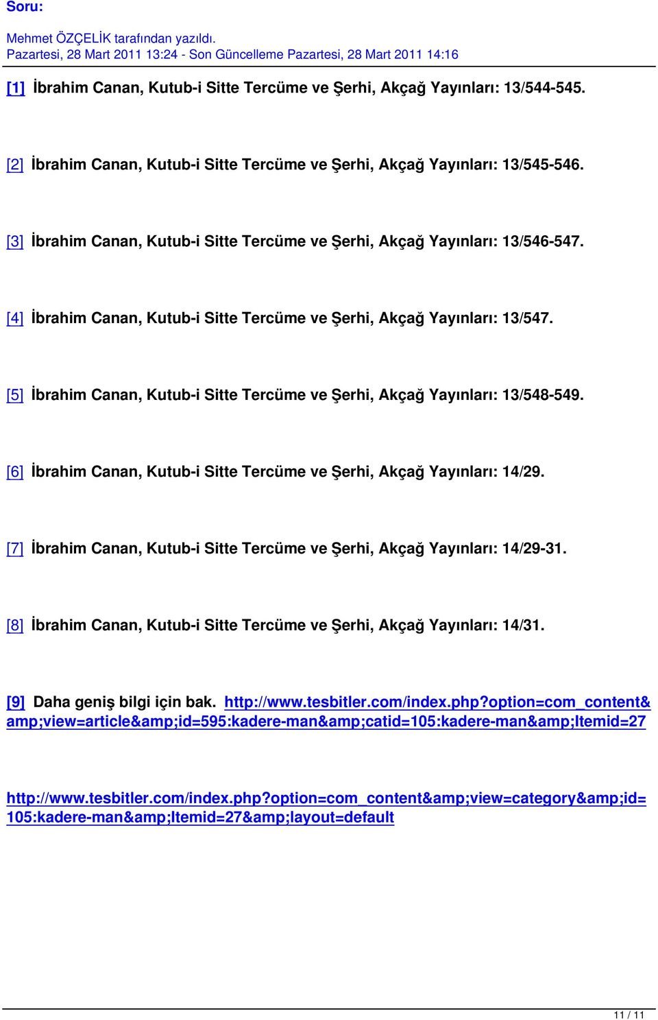 [5] İbrahim Canan, Kutub-i Sitte Tercüme ve Şerhi, Akçağ Yayınları: 13/548-549. [6] İbrahim Canan, Kutub-i Sitte Tercüme ve Şerhi, Akçağ Yayınları: 14/29.