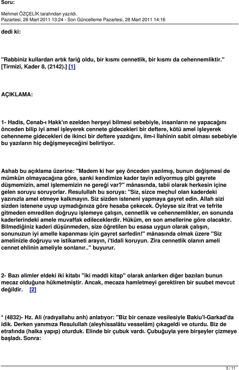 gidecekleri de ikinci bir deftere yazdığını, ilm-i İlahînin sabit olması sebebiyle bu yazıların hiç değişmeyeceğini belirtiyor.