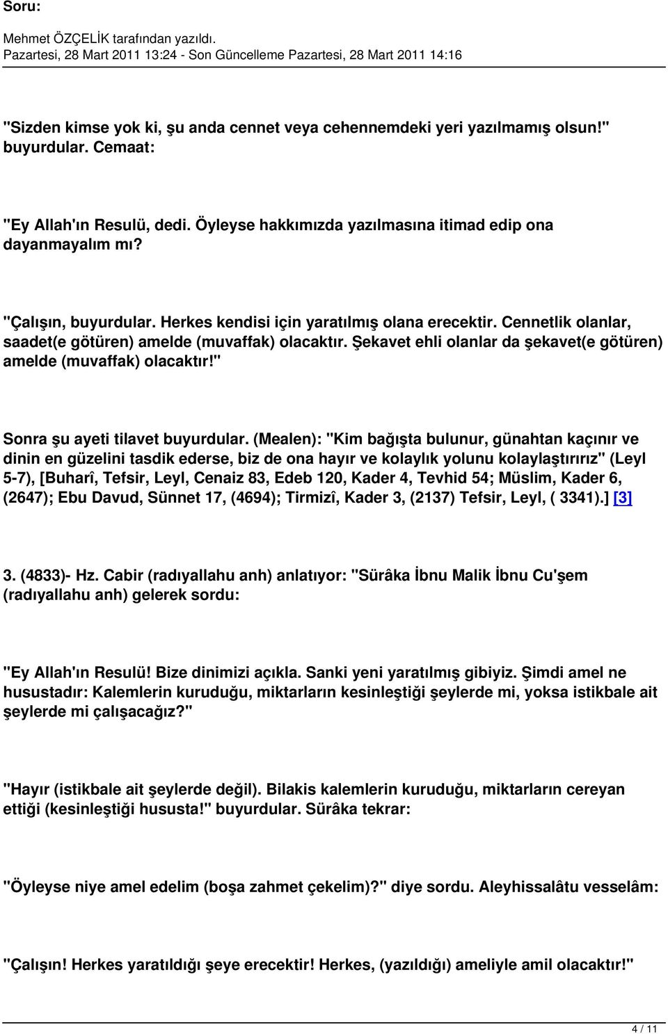 Şekavet ehli olanlar da şekavet(e götüren) amelde (muvaffak) olacaktır!" Sonra şu ayeti tilavet buyurdular.