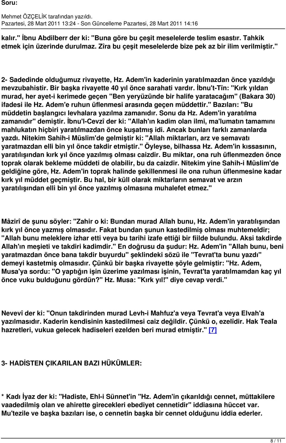 İbnu't-Tîn: "Kırk yıldan murad, her ayet-i kerimede geçen "Ben yeryüzünde bir halife yaratacağım" (Bakara 30) ifadesi ile Hz. Adem'e ruhun üflenmesi arasında geçen müddettir.