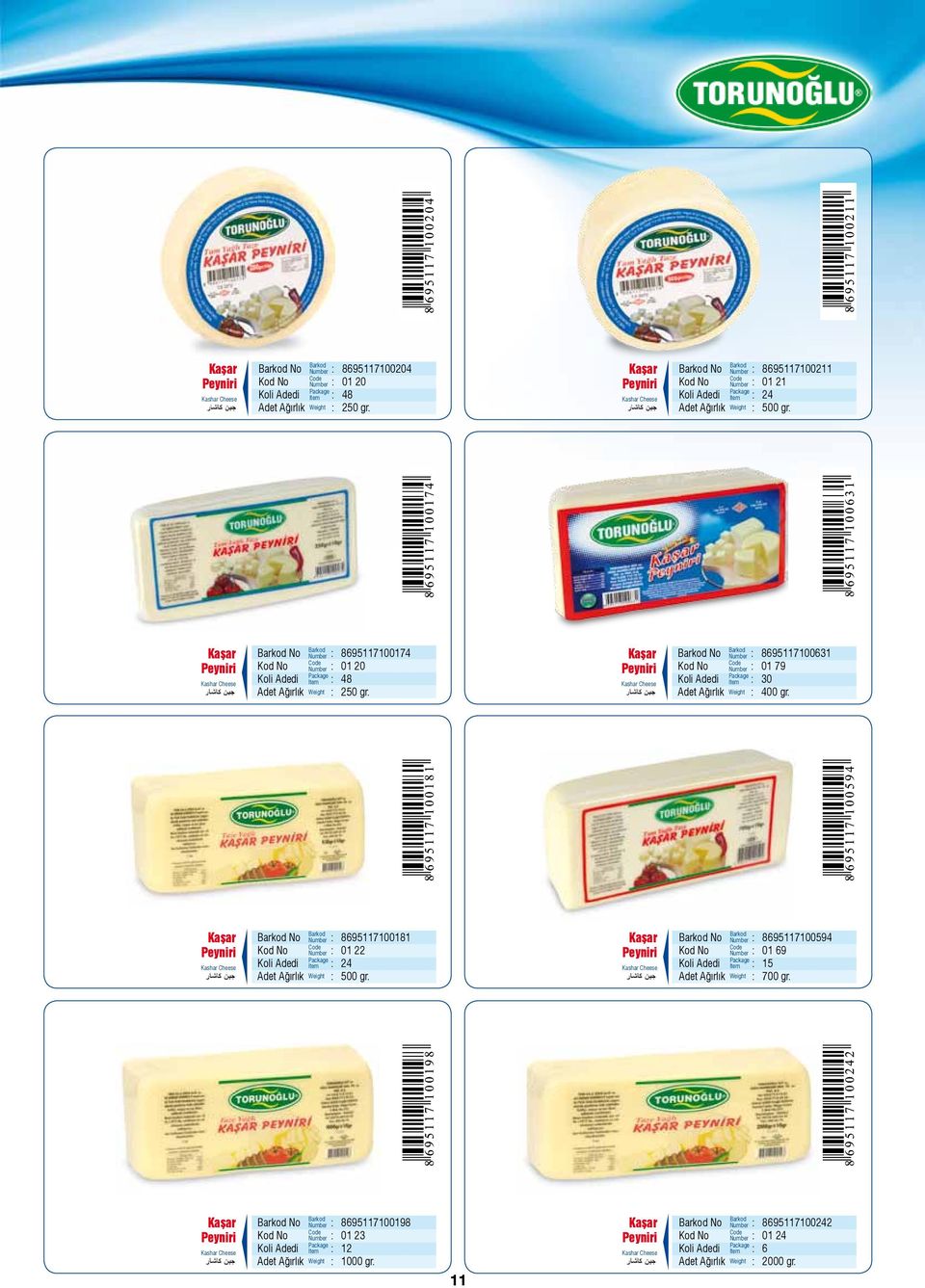 Kaşar Peyniri Kashar Cheese 8695117100181 01 22 24 500 gr. Kaşar Peyniri Kashar Cheese 8695117100594 01 69 15 700 gr.