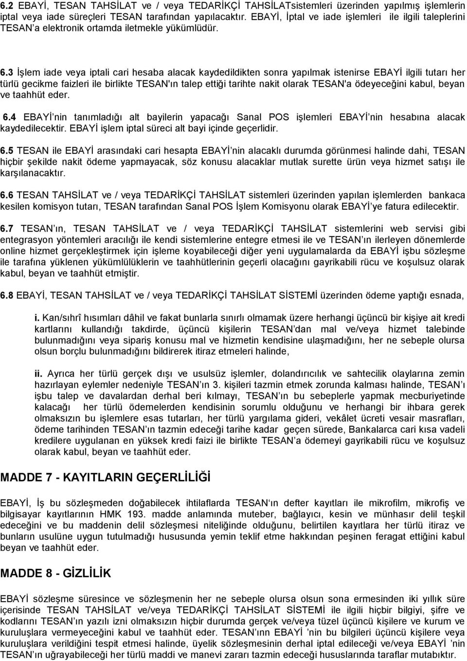 3 İşlem iade veya iptali cari hesaba alacak kaydedildikten sonra yapılmak istenirse EBAYİ ilgili tutarı her türlü gecikme faizleri ile birlikte TESAN'ın talep ettiği tarihte nakit olarak TESAN'a