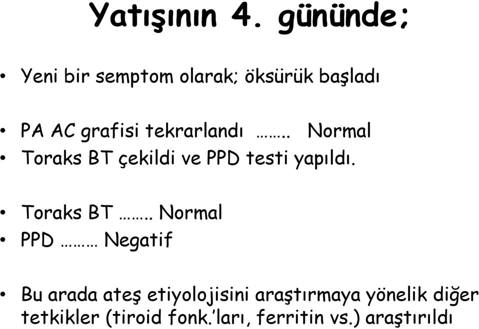 tekrarlandı.. Normal Toraks BT çekildi ve PPD testi yapıldı.