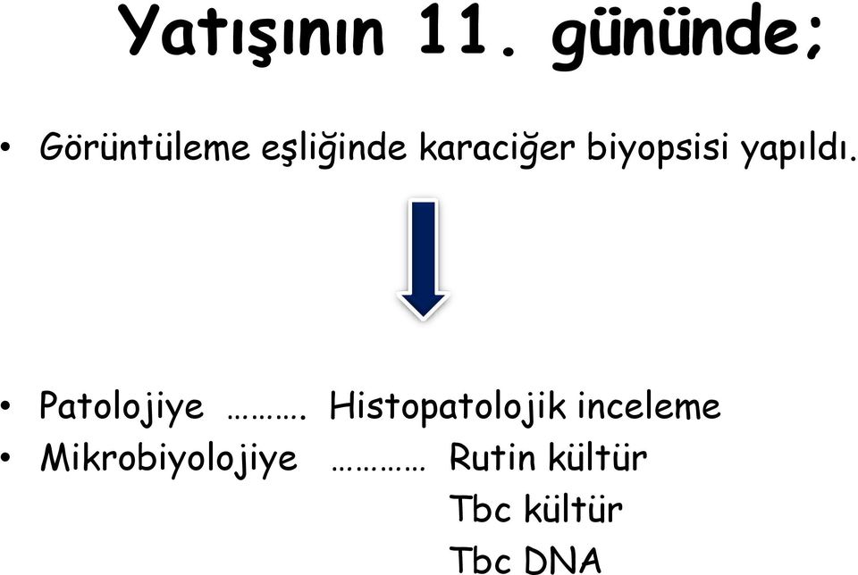 karaciğer biyopsisi yapıldı. Patolojiye.