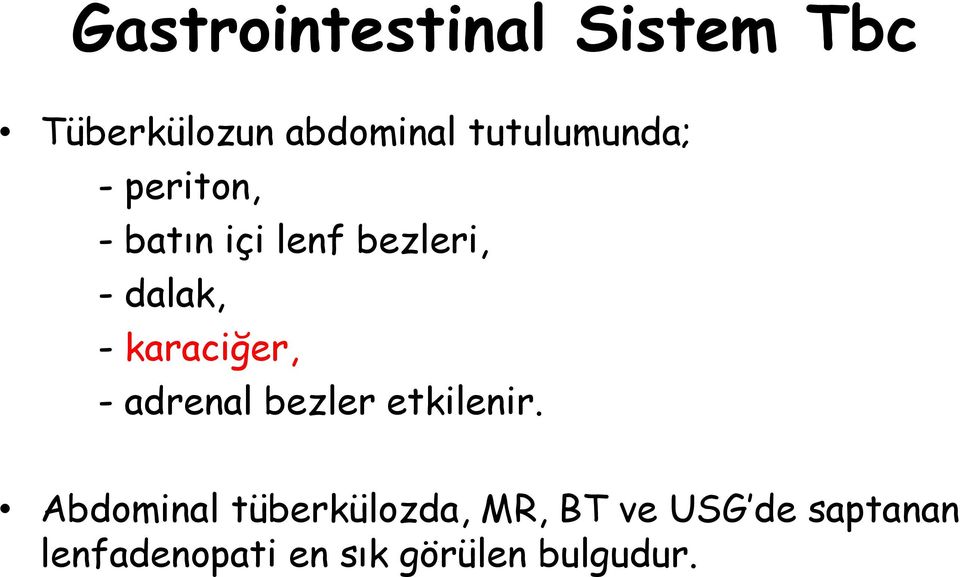 - karaciğer, - adrenal bezler etkilenir.