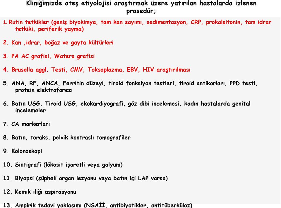 ANA, RF, ANCA, Ferritin düzeyi, tiroid fonksiyon testleri, tiroid antikorları, PPD testi, protein elektroforezi 6.