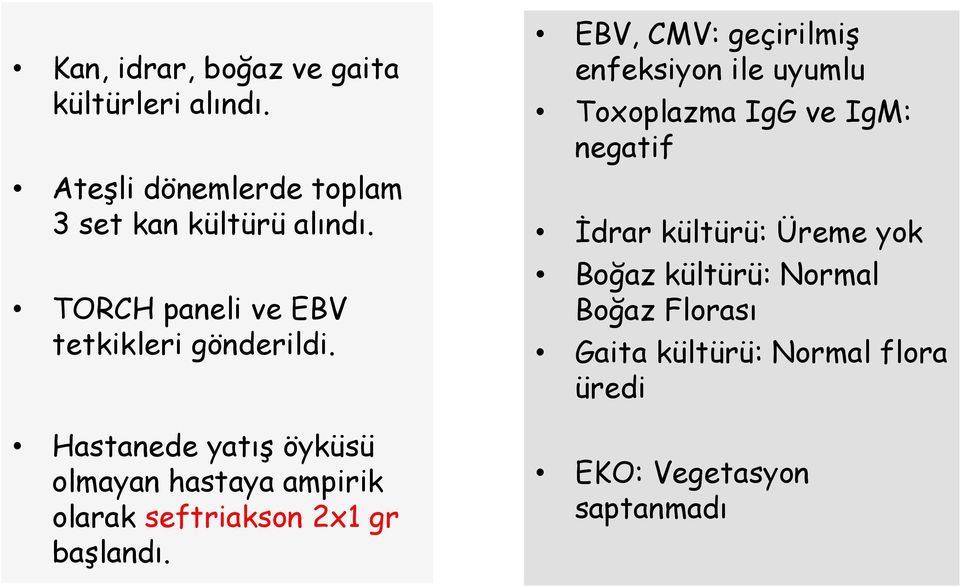 Hastanede yatış öyküsü olmayan hastaya ampirik olarak seftriakson 2x1 gr başlandı.