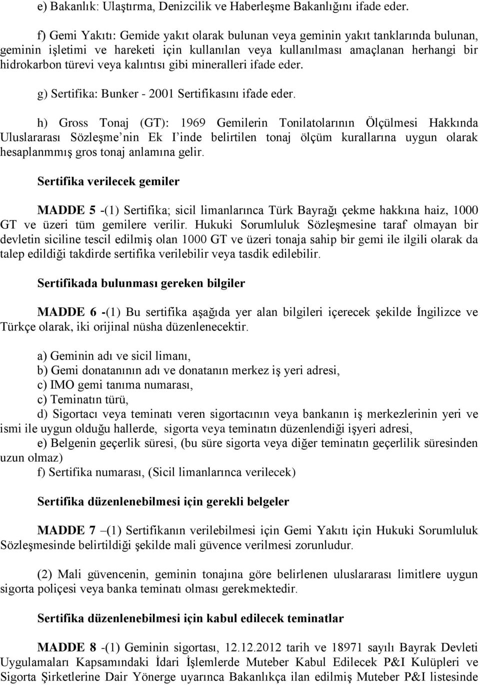 kalıntısı gibi mineralleri ifade eder. g) Sertifika: Bunker - 2001 Sertifikasını ifade eder.