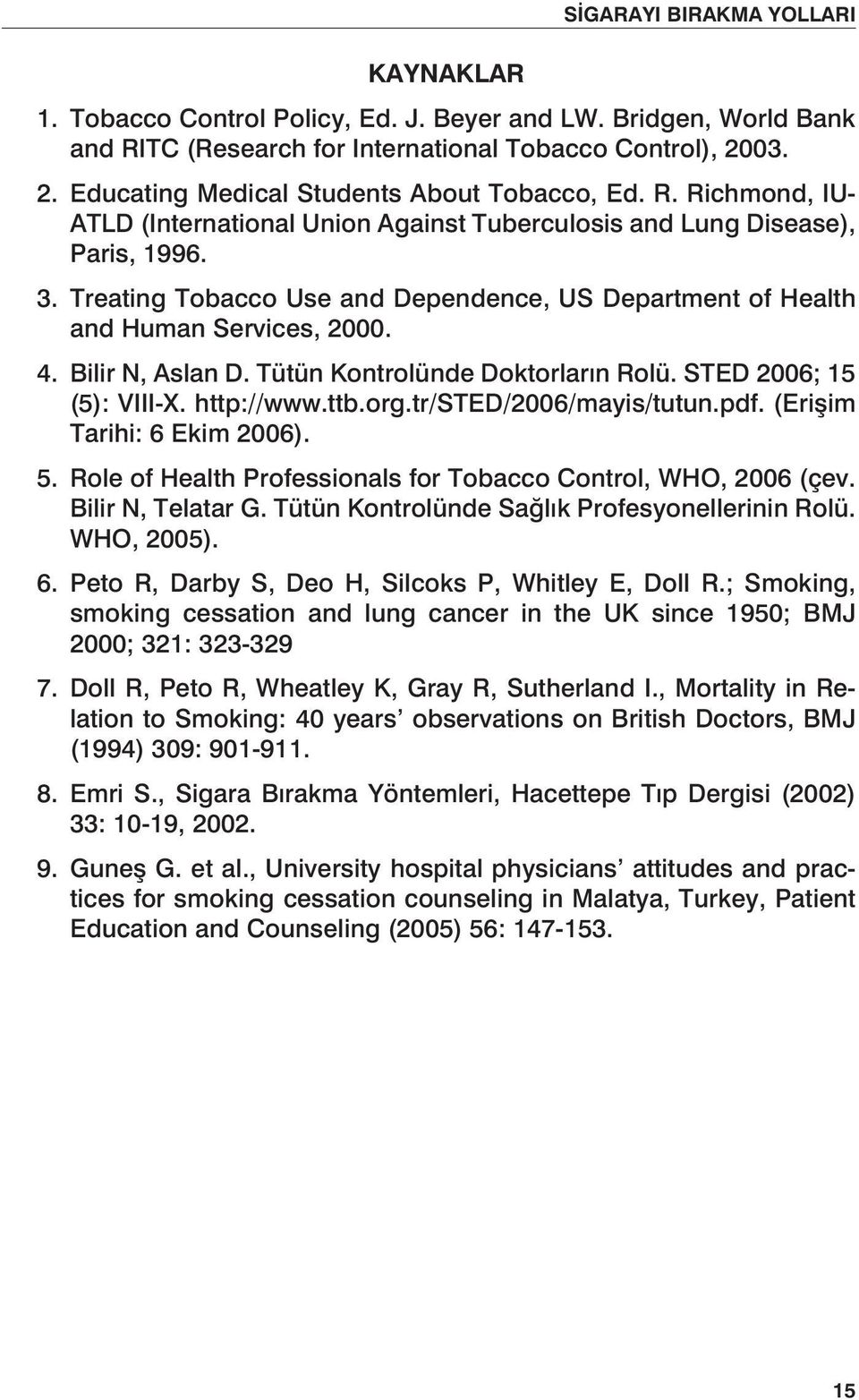 Treating Tobacco Use and Dependence, US Department of Health and Human Services, 2000. 4. Bilir N, Aslan D. Tütün Kontrolünde Doktorların Rolü. STED 2006; 15 (5): VIII-X. http://www.ttb.org.