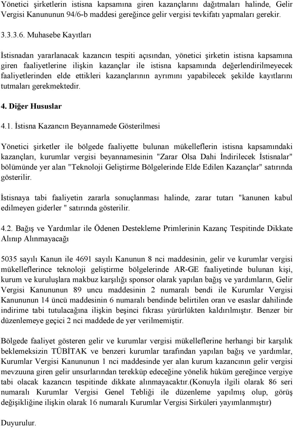 Muhasebe Kayıtları Đstisnadan yararlanacak kazancın tespiti açısından, yönetici şirketin istisna kapsamına giren faaliyetlerine ilişkin kazançlar ile istisna kapsamında değerlendirilmeyecek