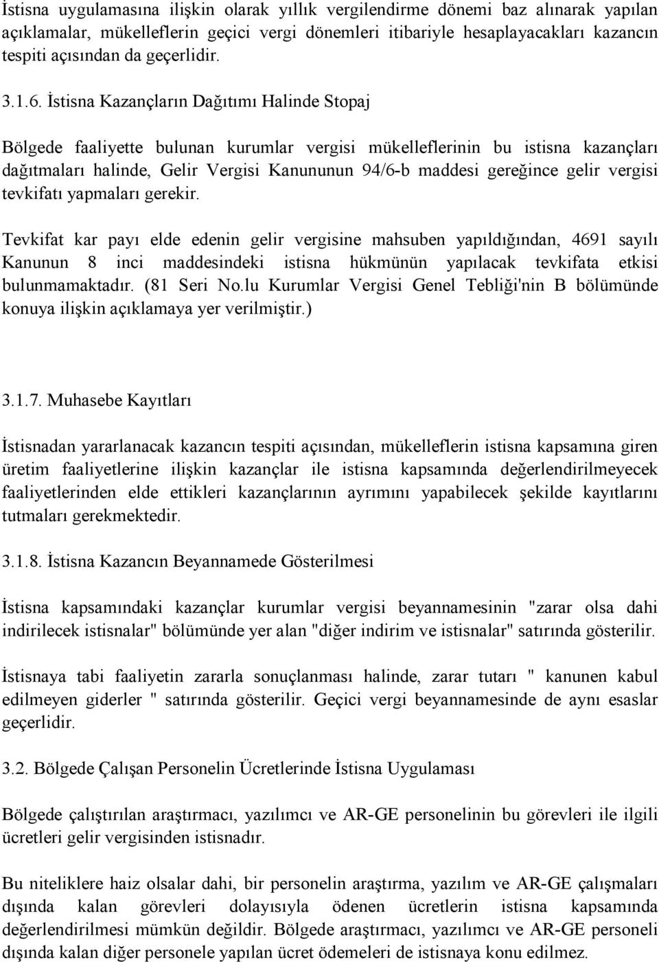 Đstisna Kazançların Dağıtımı Halinde Stopaj Bölgede faaliyette bulunan kurumlar vergisi mükelleflerinin bu istisna kazançları dağıtmaları halinde, Gelir Vergisi Kanununun 94/6-b maddesi gereğince