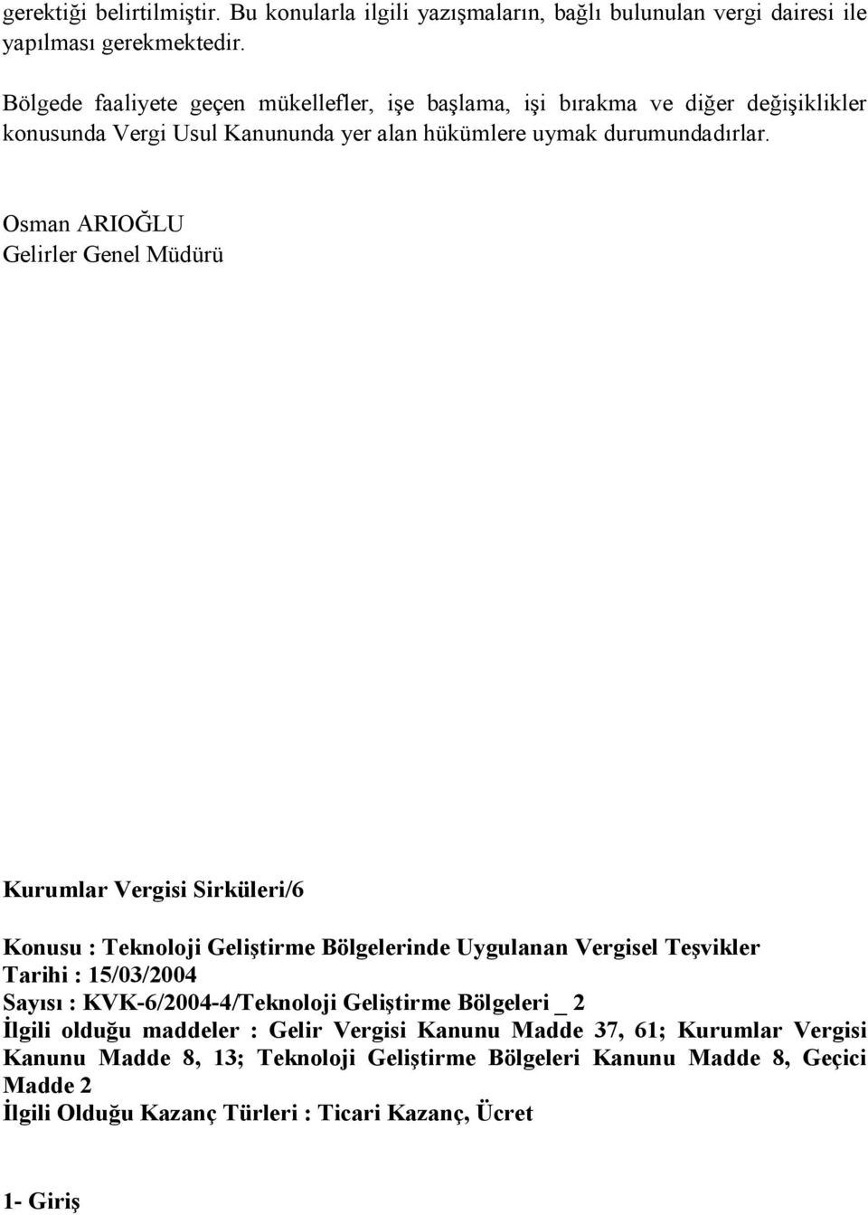 Osman ARIOĞLU Gelirler Genel Müdürü Kurumlar Vergisi Sirküleri/6 Konusu : Teknoloji Geliştirme Bölgelerinde Uygulanan Vergisel Teşvikler Tarihi : 15/03/2004 Sayısı :