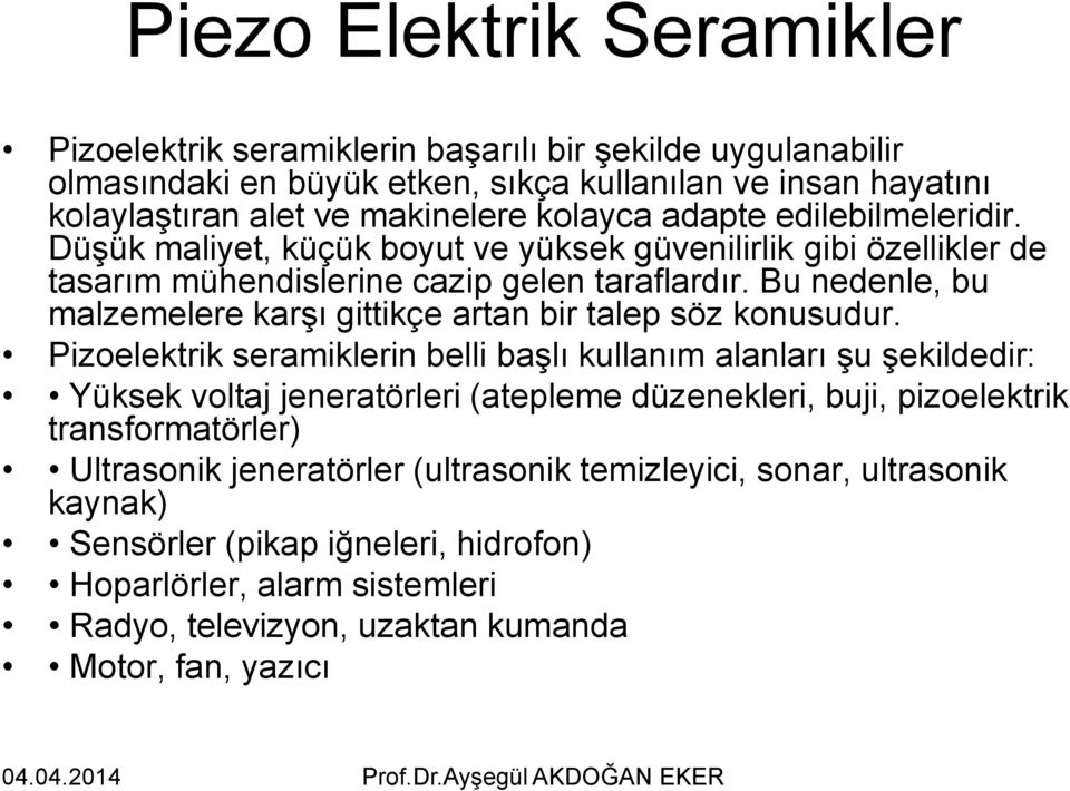 Bu nedenle, bu malzemelere karşı gittikçe artan bir talep söz konusudur.