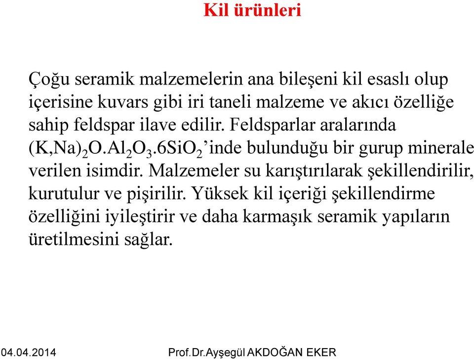 6SiO 2 inde bulunduğu bir gurup minerale verilen isimdir.