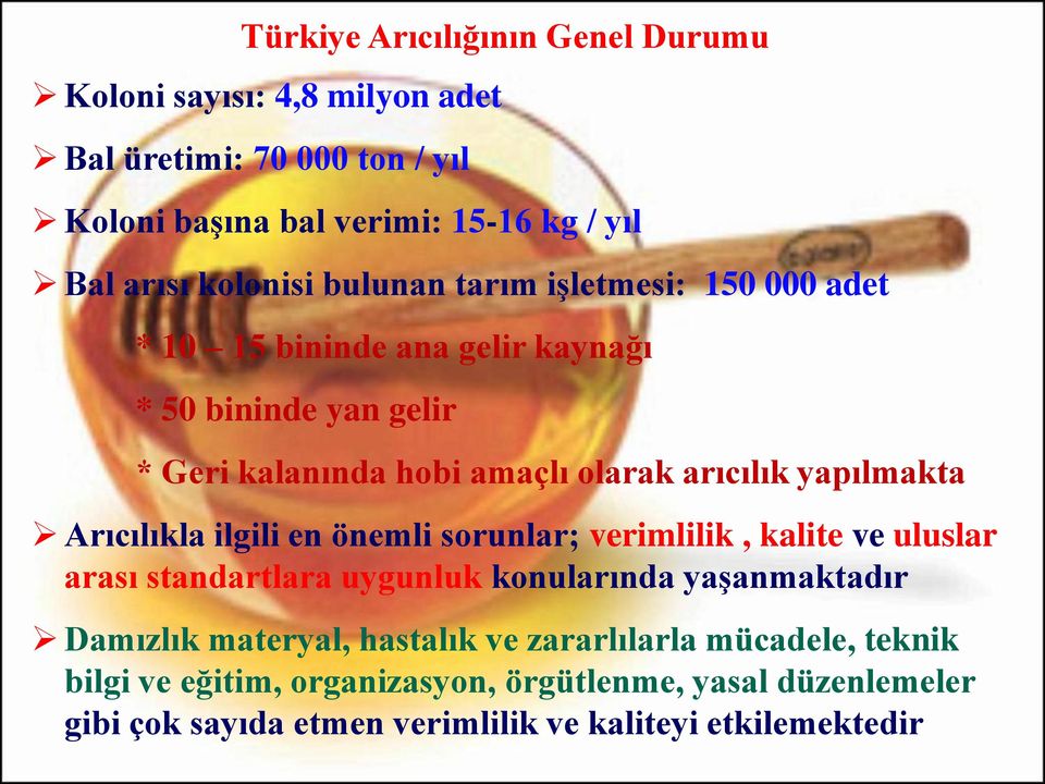 yapılmakta Arıcılıkla ilgili en önemli sorunlar; verimlilik, kalite ve uluslar arası standartlara uygunluk konularında yaşanmaktadır Damızlık materyal,