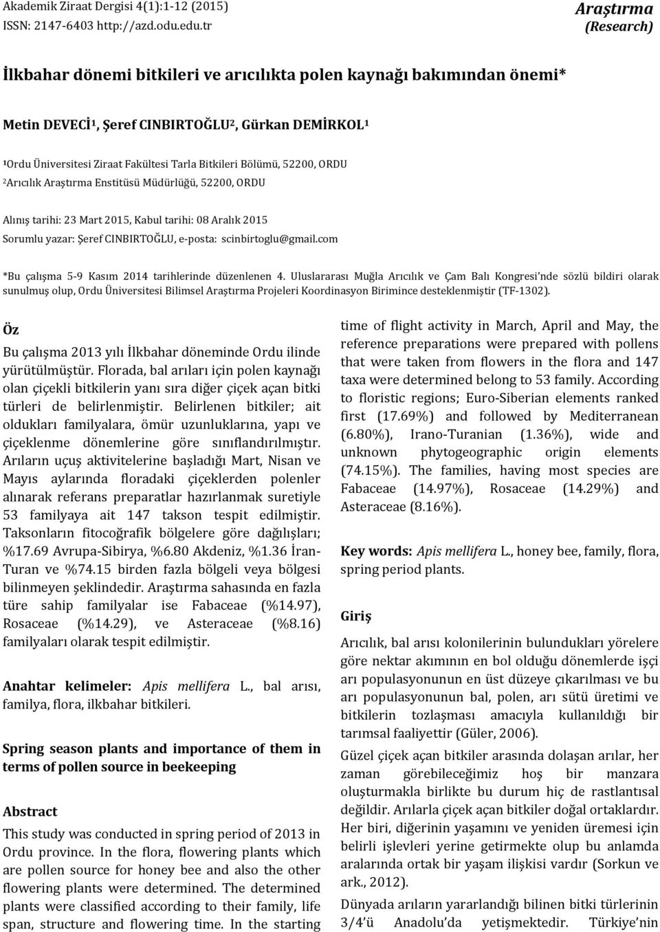 Bitkileri Bölümü, 52200, ORDU 2Arıcılık Araştırma Enstitüsü Müdürlüğü, 52200, ORDU Alınış tarihi: 23 Mart 2015, Kabul tarihi: 08 Aralık 2015 Sorumlu yazar: Şeref CINBIRTOĞLU, e posta: