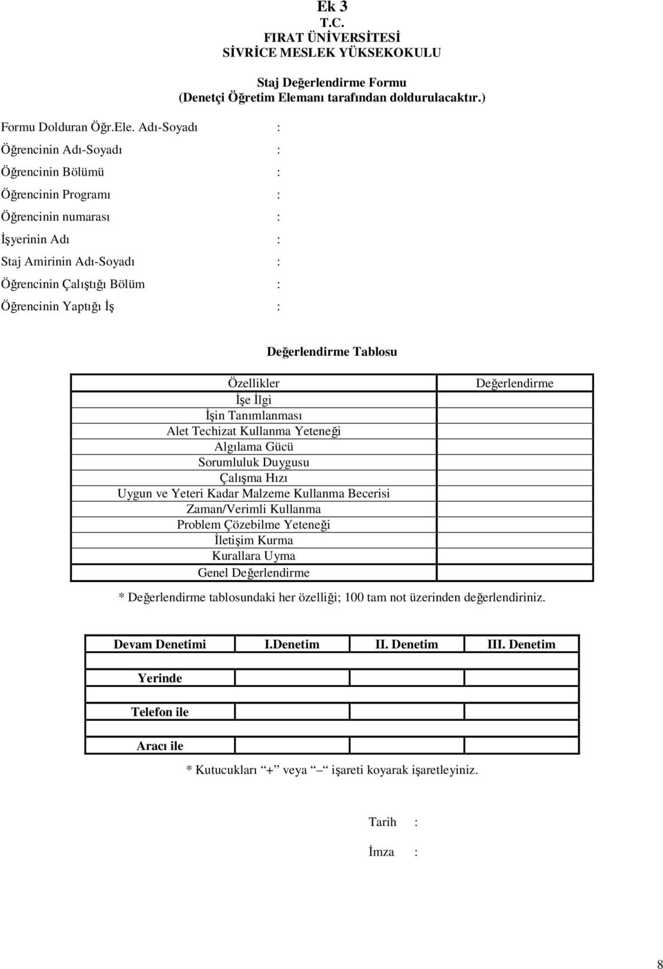 3 T.C. FIRAT ÜNİVERSİTESİ SİVRİCE MESLEK YÜKSEKOKULU Staj Değerlendirme Formu (Denetçi Öğretim Elemanı tarafından doldurulacaktır.