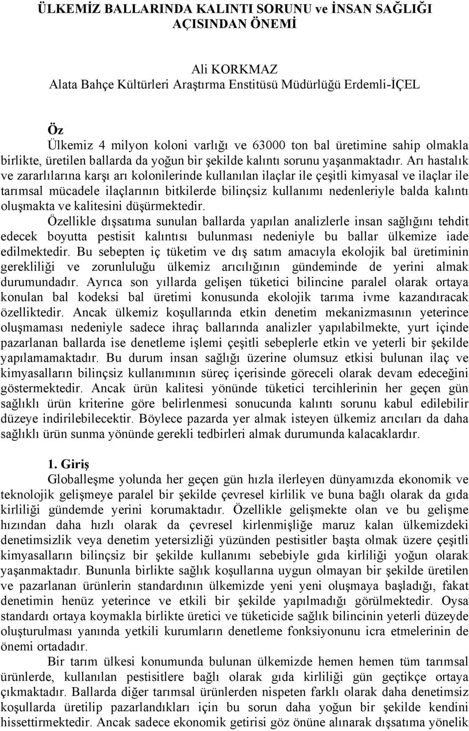 Arı hastalık ve zararlılarına karşı arı kolonilerinde kullanılan ilaçlar ile çeşitli kimyasal ve ilaçlar ile tarımsal mücadele ilaçlarının bitkilerde bilinçsiz kullanımı nedenleriyle balda kalıntı