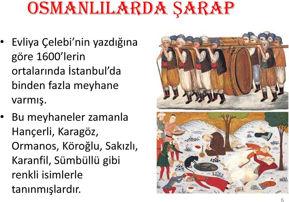 Bu meyhaneler zamanla Hançerli, Karagöz, Ormanos, Köroğlu,